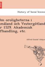 Om Oroligheterna I Sma Land Och Vestergo Tland A R 1529. Akademisk Afhandling, Etc. af Alfred Gustaf Ahlqvist