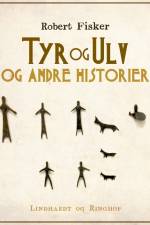 Tyr og Ulv og andre historier af Robert Fisker