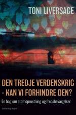 Den tredje verdenskrig - kan vi forhindre den? En bog om atomoprustning og fredsbevægelser af Toni Liversage