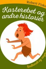 Kasterebet og andre historier af Robert Fisker