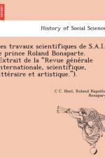 Les Travaux Scientifiques de S.A.I. Le Prince Roland Bonaparte. (Extrait de La 