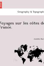 Voyages Sur Les Co Tes de France. af Amedee Burat