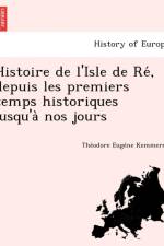 Histoire de l'Isle de Ré, depuis les premiers temps historiques jusqu'à nos jours af Thé