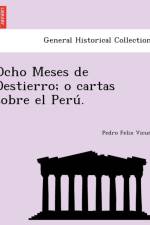 Ocho Meses de Destierro; o cartas sobre el Perú. af Pedro Felix Vicuñ