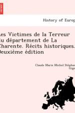 Les Victimes de La Terreur Du de Partement de La Charente. Re Cits Historiques. Deuxie Me E Dition af Claude Marie Michel Ste Gigon