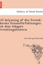 Till Belysning AF Den Svensk-Norska Unionsforfattningen Och Dess Tidigare Utvecklingshistoria. af Carl Ludvig Reuterskio LD