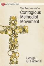 Recovery of a Contagious Methodist Movement af George G. Hunter