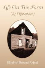Life On The Farm (As I Remember) af Elizabeth Renaud-Aldred