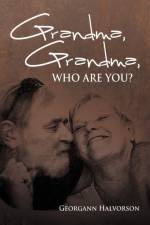 Grandma, Grandma, Who Are You? af Georgann Halvorson