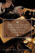 Educa La Salud Con La Medicina Tradicional y Natural af Georgina Fernández
