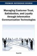Managing Customer Trust, Satisfaction, and Loyalty through Information Communication Technologies