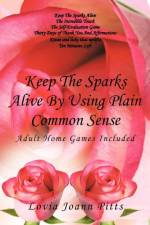 Keep The Sparks Alive By Using Plain Common Sense af Lovia Joann Pitts