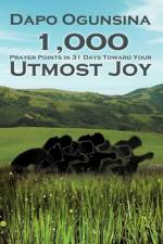 1,000 Prayer Points in 31 Days Toward Your Utmost Joy af Dapo Ogunsina