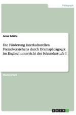 Die Foerderung interkulturellen Fremdverstehens durch Dramapadagogik im Englischunterricht der Sekundarstufe I af Anna Schütz