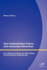 Vom heldenhaften Fuhrer zum einsamen Deserteur af Michael Offizier