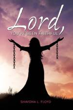 Lord, You've Been Faithful af Shavona L Floyd