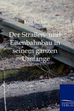 Der Strassen- und Eisenbahnbau in seinem ganzen Umfange af Max Becker