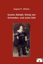 Gustav Adolph, Koenig von Schweden, und seine Zeit af Fr August Gfroerer
