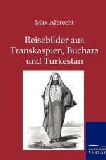 Reisebilder aus Transkaspien, Buchara und Turkestan af Max Albrecht