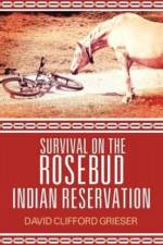 Survival on the Rosebud Indian Reservation af David Clifford Grieser