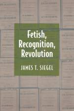 Fetish, Recognition, Revolution af James T. Siegel