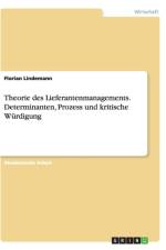 Theorie des Lieferantenmanagements. Determinanten, Prozess und kritische Wurdigung af Florian Lindemann