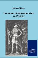 Indians of Manhattan Island and Vicinity af Alanson Skinner