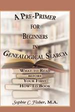 Pre-Primer for Beginners in Genealogical Search af Sophie C Fisher