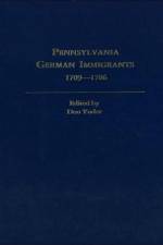 Pennsylvania German Immigrants, 1709-1786. Lists Consolidated from Yearbooks of the Pennsylvania German Folklore Society