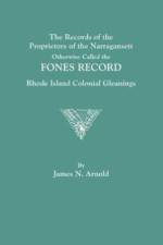 Records of the Proprietors of the Narragansett, Otherwise Called the FONES RECORD. Rhode Island Colonial Gleanings af James N. Arnold
