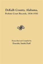 DeKalb County, Alabama, Probate Court Records, 1836-1930
