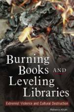 Burning Books and Leveling Libraries af Rebecca Knuth