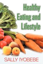 Healthy Eating and Lifestyle af Sally Iyobebe