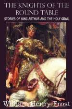 Knights of the Round Table, Stories of King Arthur and the Holy Grail af William Henry Frost