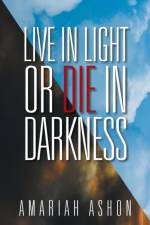 Live in Light or Die in Darkness af AMARIAH ASHON
