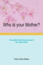 Who is your Mother? af Pastor Braz Bakka