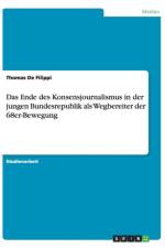Das Ende des Konsensjournalismus in der jungen Bundesrepublik als Wegbereiter der 68er-Bewegung af Thomas De Filippi
