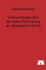 Untersuchungen uber die aussere Entwicklung der afrikanischen Kirche af Alexis Schwarze