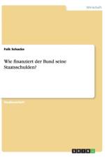 Wie Finanziert Der Bund Seine Staatsschulden? af Falk Schacke