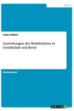 Auswirkungen des Mobiltelefons in Gesellschaft und Beruf af Julian Gilbert