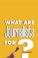 What Are Journalists For? af Jay Rosen