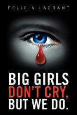 Big Girls Don't Cry, But We Do. af Felicia Lagrant