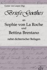 Briefe Goethes an Sophie von La Roche und Bettina Brentano nebst dichterischen Beilagen