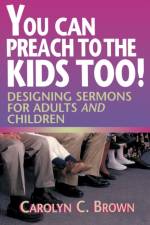 You Can Preach to the Kids Too! af Carolyn C. Brown