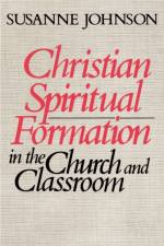 Christian Spiritual Formation in Church and Classroom af Susanne Johnson
