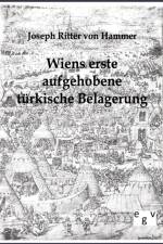 Wiens erste aufgehobene turkische Belagerung af Joseph von Hammer