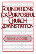 Foundations for Purposeful Church Administration af A.J Lindgren