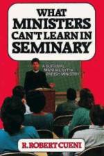 What Ministers Can't Learn in Seminary af Robert R. Cueni