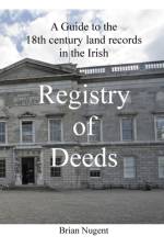 Guide to the 18th Century Land Records in the Irish Registry of Deeds af Brian Nugent