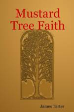 Mustard Tree Faith af James Tarter